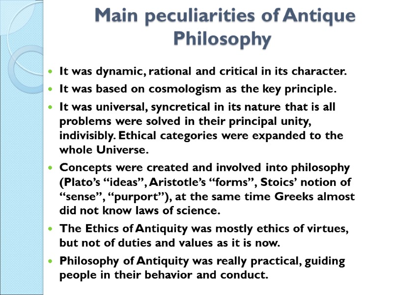 Main peculiarities of Antique Philosophy  It was dynamic, rational and critical in its